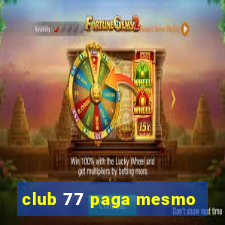 club 77 paga mesmo